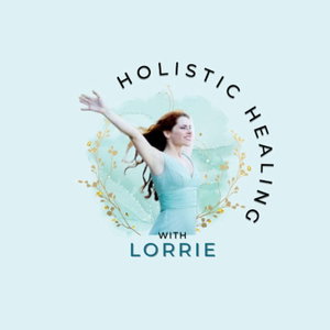 Holistic Healing with Lorrie - for Root Cause Healing of Chronic Illness and Symptoms