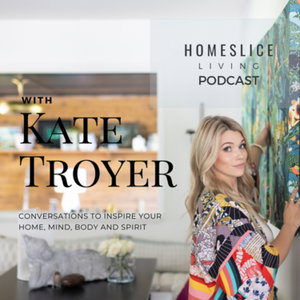 Homeslice Living Podcast with Kate Troyer