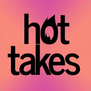 Hot Takes