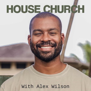 House Church with Alex Wilson 
