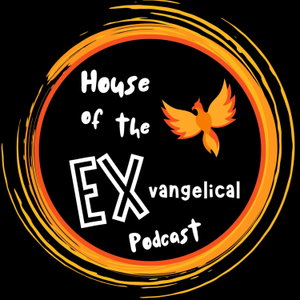 House of the Exvangelical Podcast 