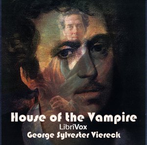 House of the Vampire, The by George Sylvester Viereck (1884 - 1962)
