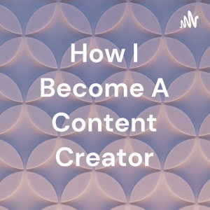 How I Become A Content Creator