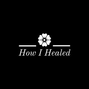 How I Healed Podcast