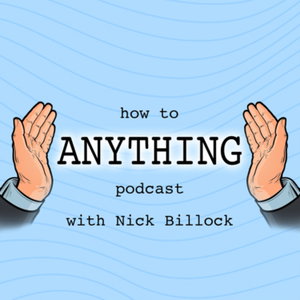 How to (Anything) with Nick Billock
