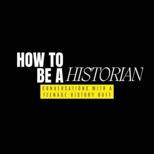 How To Be A Historian