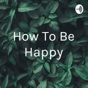 How To Be Happy