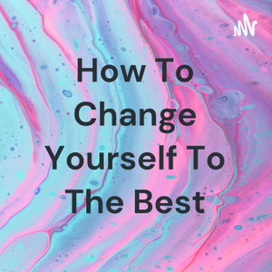 How To Change Yourself To The Best