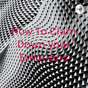 How To Clam Down your Emotions