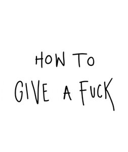 How to give a fuck