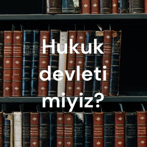 Hukuk devleti miyiz?