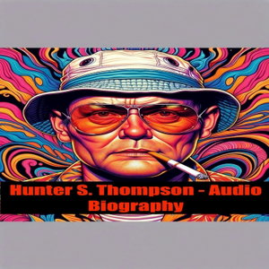 Hunter S. Thompson - Audio Biography
