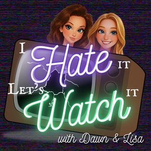 I Hate It, Let’s Watch It