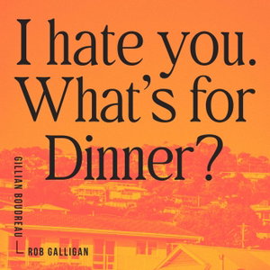I Hate You. What's For Dinner?