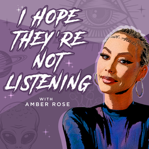 I Hope They're Not Listening with Amber Rose