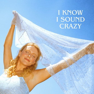 I Know I Sound Crazy
