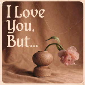 I Love You, But...