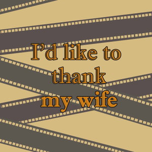 I'd Like To Thank My Wife