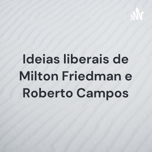 Ideias liberais de Milton Friedman e Roberto Campos
