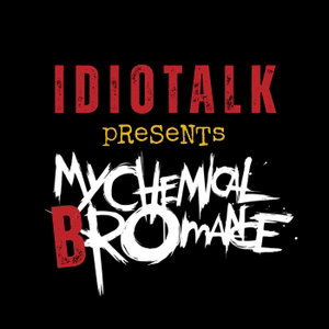 Idiotalk Presents: My Chemical Bromance
