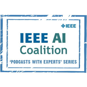IEEE AI Coalition Podcast Series