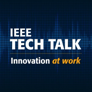 IEEE Tech Talk: Innovation at Work