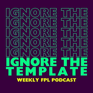 Ignore the Template FPL Podcast