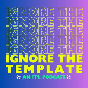Ignore the Template FPL Podcast