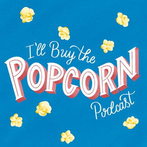 I'll Buy the Popcorn Podcast