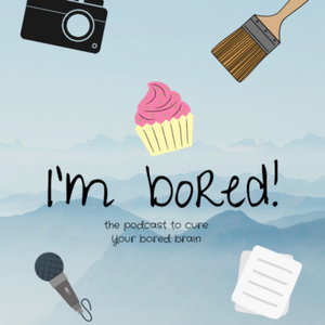 I’m Bored
