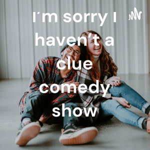 I'm sorry I haven't a clue comedy show 