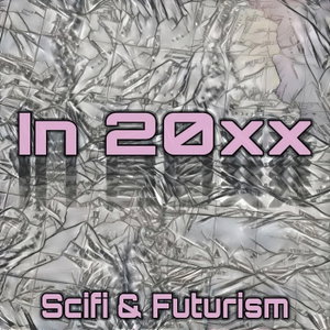 In 20xx Sci fi and Futurism