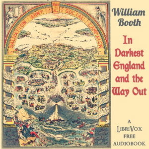 In Darkest England and the Way Out by William Booth