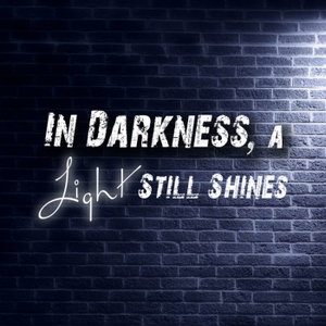 In Darkness, A Light Still Shines