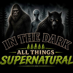 In The Dark (Bigfoot, Dogmen, Aliens, All Things Supernatural)