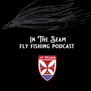In the Seam with JP Ross Fly Rod Company. 