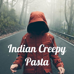 Indian Creepy Pasta