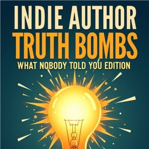 Indie Author Truth Bombs - The Podcast