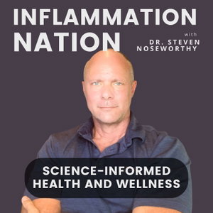 Inflammation Nation: Science Informed Wellness with Dr. Steven Noseworthy