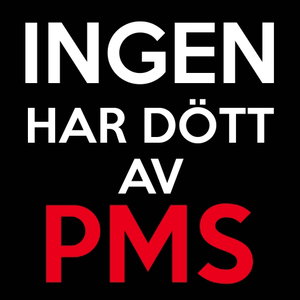 Ingen har dött av PMS-podden