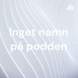 Inget namn på podden