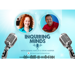 Inquiring Minds with Donna Karlin & Steve Harper