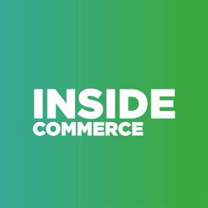 Inside Commerce: Ecommerce Strategy, CX and Technology Podcast