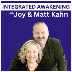 Integrated Awakening: Spiritual Growth & Embodiment with Joy & Matt Kahn