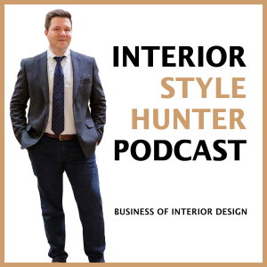Interior Style Hunter Podcast, The Business of Interior Design