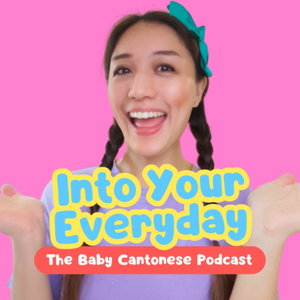 Into Your Everyday: The Baby Cantonese Podcast