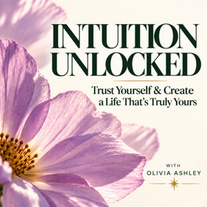 Intuition Unlocked: Trust Yourself & Create a Life That's Truly Yours