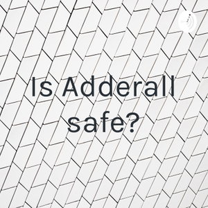 Is Adderall safe?