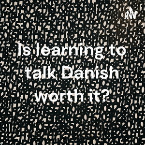 Is learning to talk Danish worth it?