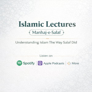 Islamic Lectures (Manhaj-e-Salaf): Understanding Islam The Way Salaf Did